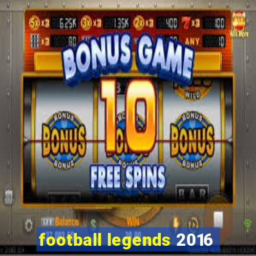 football legends 2016